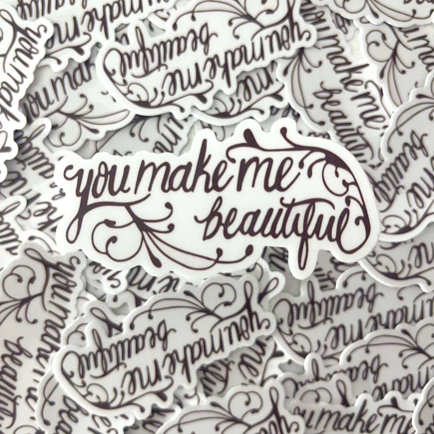 YOU MAKE ME BEAUTIFUL STICKER (DL's tattoo)