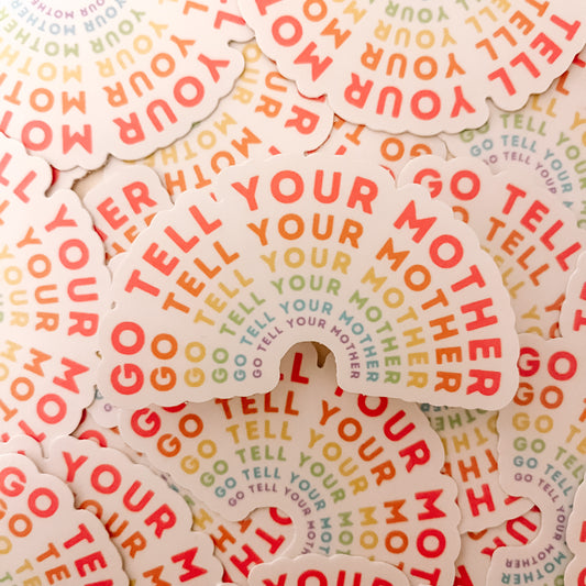 GO TELL YOUR MOTHER STICKER